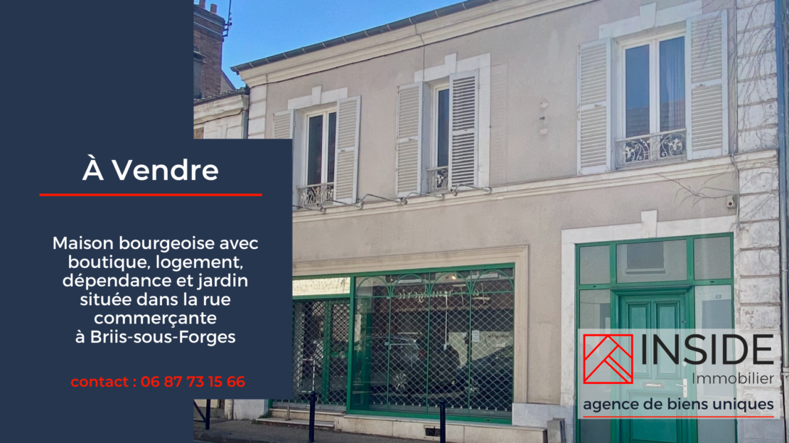 maison bourgeoise, boutique, logement, dépendance et jardin, À Vendre Briis-sous-Forges par Inside immobilier Orsay